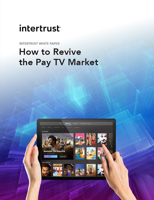 Intertrust How to Revive the Pay TV Market White Paper 2018