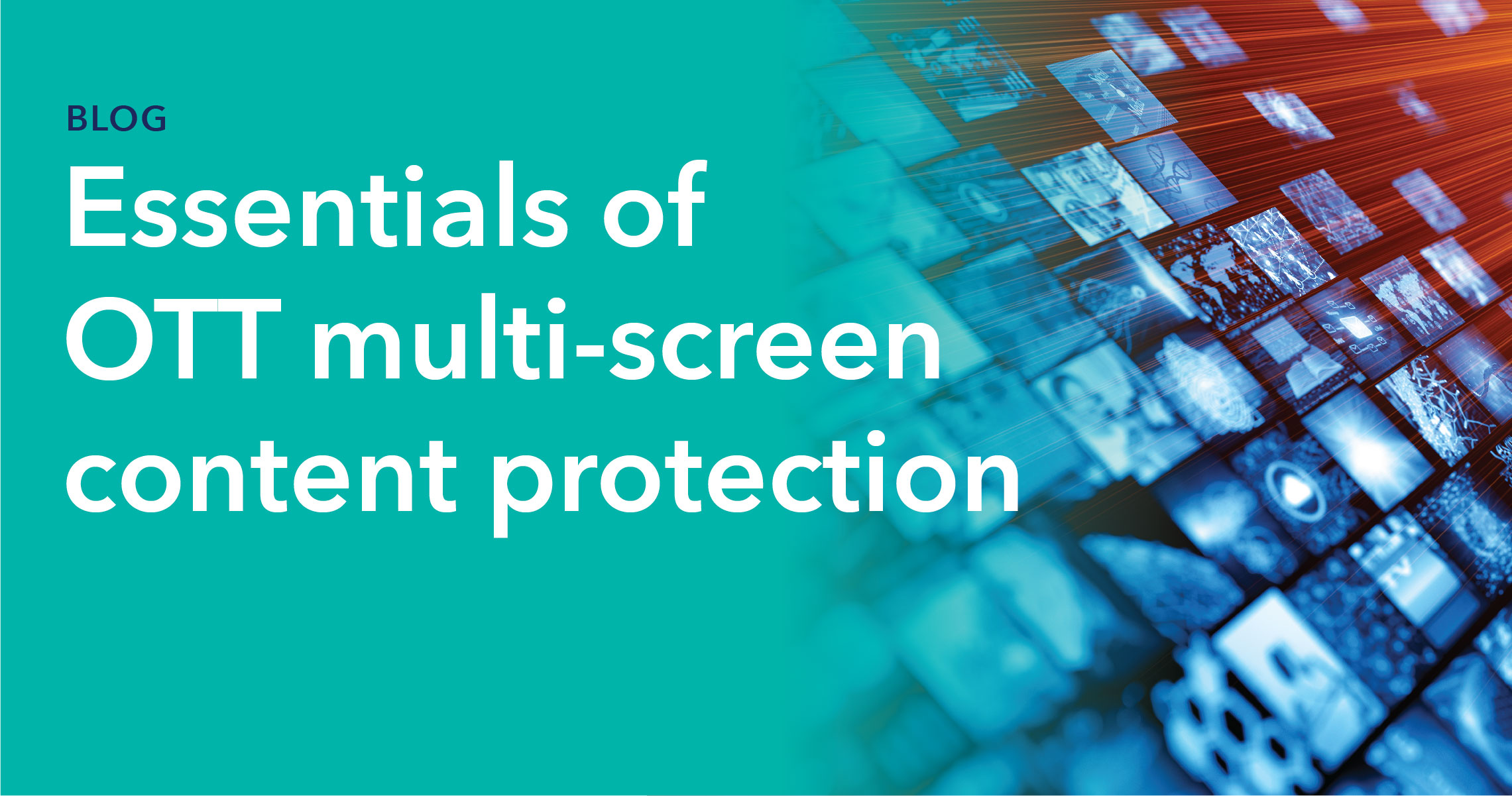 Six Things You Need to Know About OTT Multi-Screen Content Protection hero image