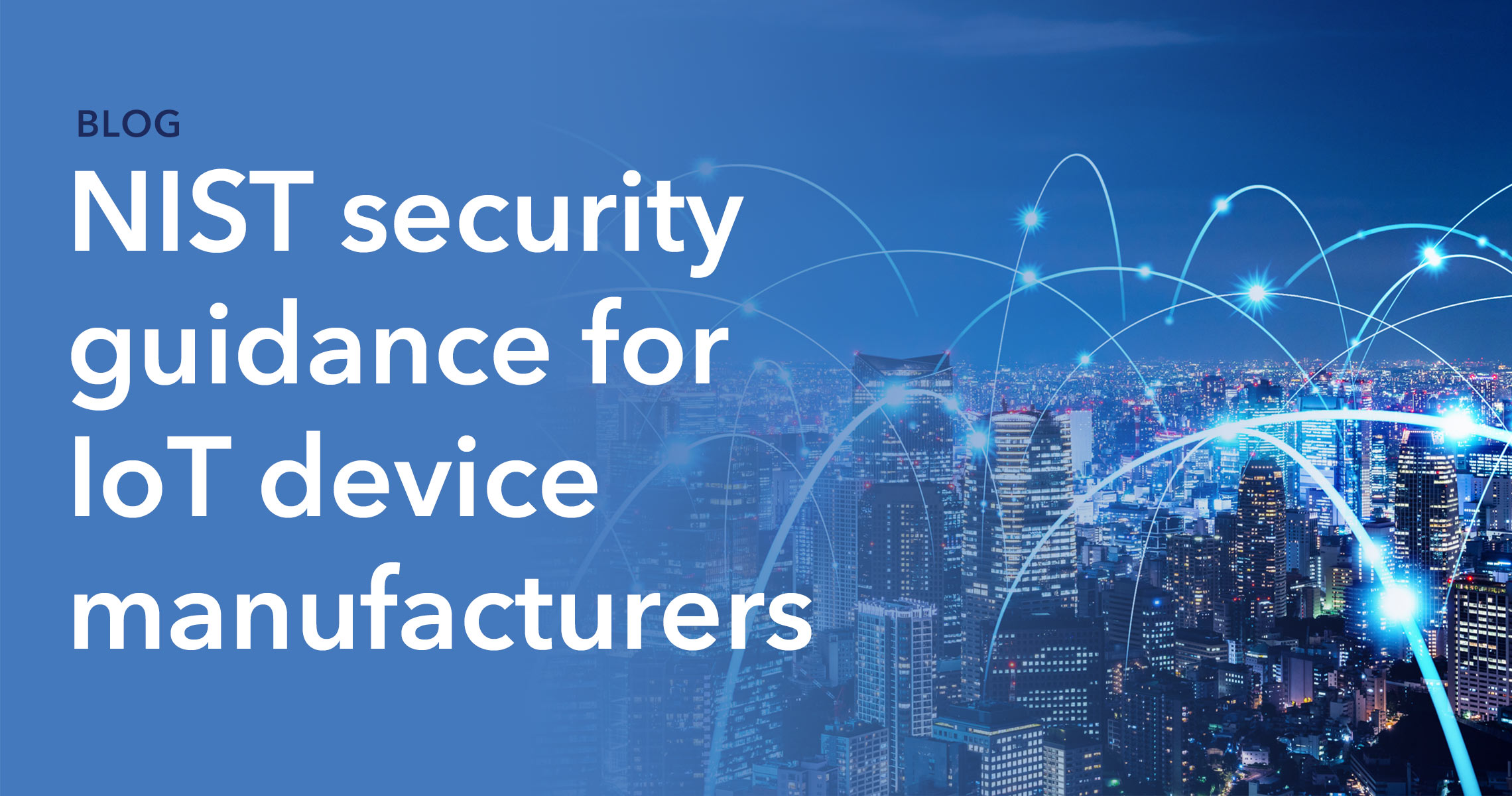 What you need to know about the new NIST IoT device security guidelines