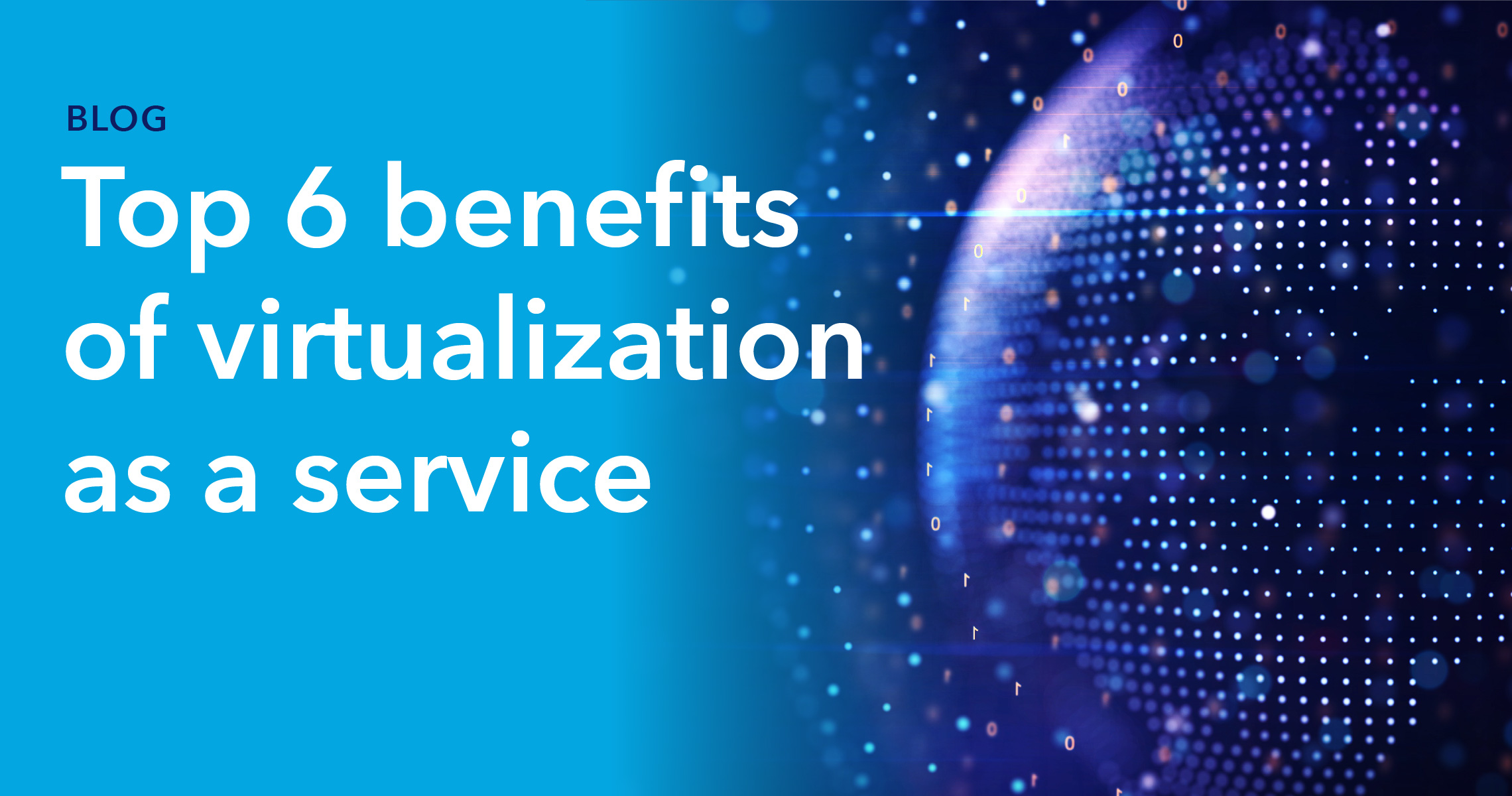 Blog header - Benefits of virtualization as a service