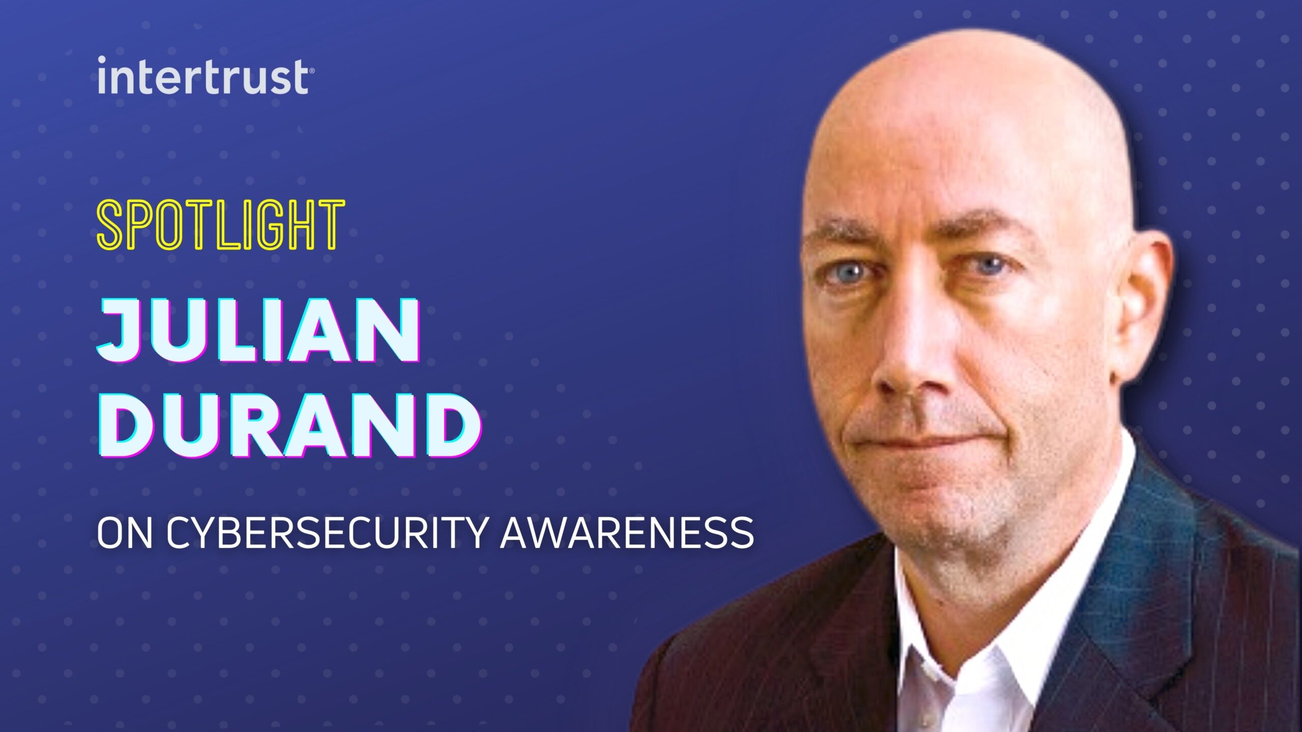 Spotlight: Six cybersecurity considerations from Intertrust’s CSO hero graphic